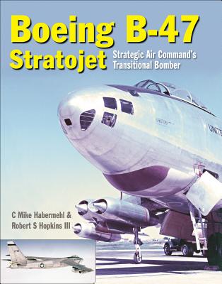 The Boeing B-47 Stratojet: Strategic Air Command's Transitional Bomber