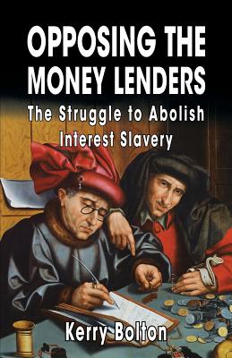 Image for Opposing the Money Lenders: The Struggle to Abolish Interest Slavery Opposing the Money Lenders: The Struggle to Abolish Interest Slavery