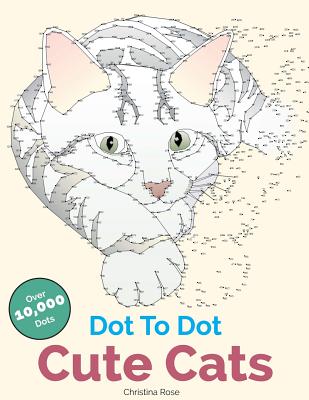 Cute Cats Dot To Dot: Adorable Anti-Stress Images and Scenes to Complete and Colour