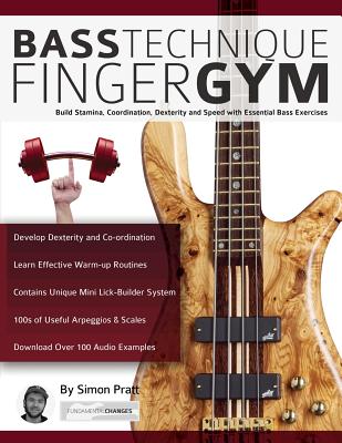 Bass Technique Finger Gym: Build stamina, coordination, dexterity and speed with essential bass exercises (Learn how to play bass)