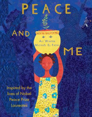 Peace and Me: Inspired by the Lives of Nobel Peace Prize Laureates