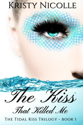 The Kiss That Killed Me (The Tidal Kiss Trilogy)