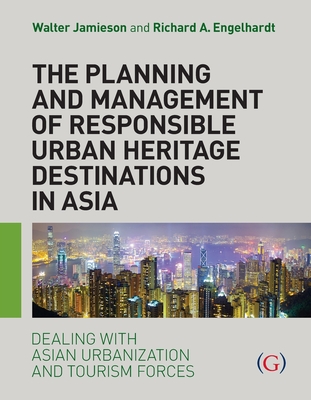 The Planning and Management of Responsible Urban Heritage Destinations in Asia