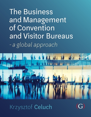 Image for The Business and Management of Convention and Visitor Bureaus The Business and Management of Convention and Visitor Bureaus