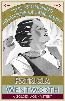 The Astonishing Adventure of Jane Smith: A Golden Age Mystery [Paperback] Wentworth, Patricia