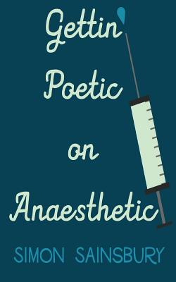 Gettin' Poetic on Anaesthetic [Paperback] Sainsbury, Simon
