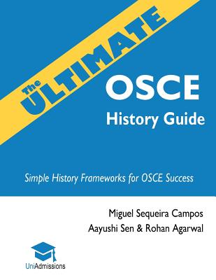 The Ultimate OSCE History Guide: 100 Cases, Simple History Frameworks for OSCE Success, Detailed OSCE Mark Schemes, Includes Investigation and . Ultimate Medical School Application Library)
