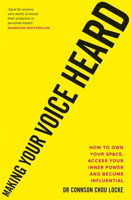 Making Your Voice Heard: How to own your space, access your inner power and become influential