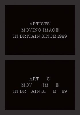 Artists Moving Image in Britain Since 1989 (Paul Mellon Centre for Studies in British Art)