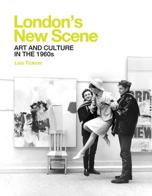 London's New Scene: Art and Culture in the 1960s (Paul Mellon Centre for Studies in British Art)