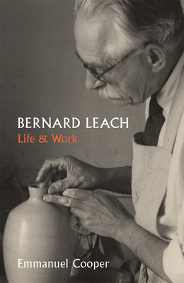 Bernard Leach: Life and Work (Paul Mellon Centre for Studies in British Art)