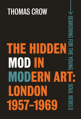 The Hidden Mod in Modern Art: London, 1957-1969 (The Paul Mellon Centre for Studies in British Art)