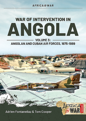 War of Intervention in Angola: Volume 3 - Angolan and Cuban Air Forces, 1975-1989 (AfricaWar)
