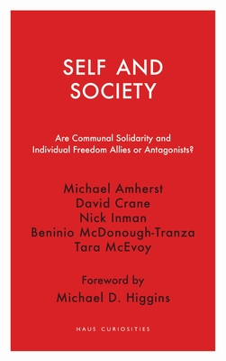 Self and Society: Are Communal Solidarity and Individual Freedom Allies or Antagonists (Haus Curiosities)