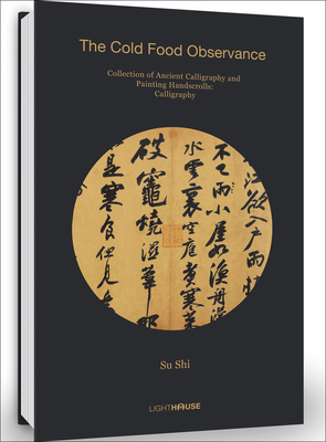 Su Shi: The Cold Food Observance: Collection of Ancient Calligraphy and Painting Handscrolls: Calligraphy