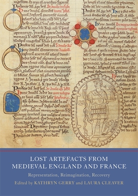 Lost Artefacts from Medieval England and France: Representation, Reimagination, Recovery (Writing History in the Middle Ages, 8)