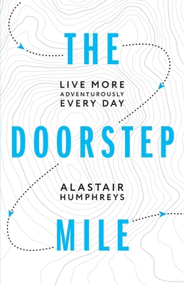 Image for The Doorstep Mile: Live More Adventurously Every Day The Doorstep Mile: Live More Adventurously Every Day