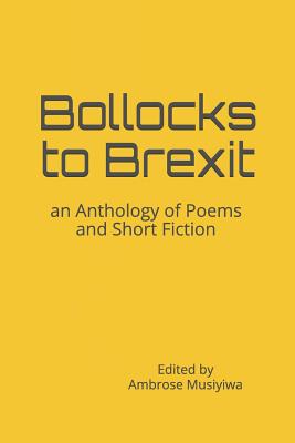 Bollocks to Brexit: an Anthology of Poems and Short Fiction