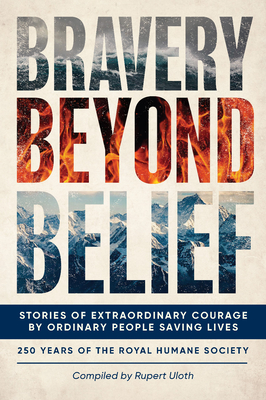 Image for Bravery Beyond Belief: Stories of Extraordinary Courage by Ordinary People Saving Lives Bravery Beyond Belief: Stories of Extraordinary Courage by Ordinary People Saving Lives