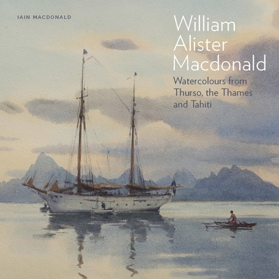 Image for William Alister Macdonald: Watercolours from Thurso, the Thames, and Tahiti William Alister Macdonald: Watercolours from Thurso, the Thames, and Tahiti