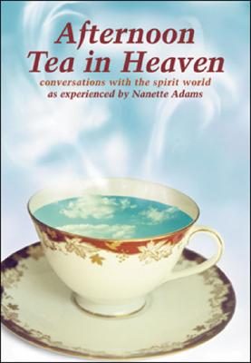 Afternoon Tea in Heaven: Conversations With the Spirit World