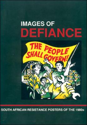 Images of Defiance: South African Resistance Posters of the 1980s