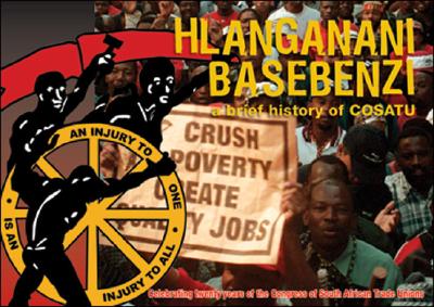 Hlanganani Basebenzi:A Brief History Of COSATU