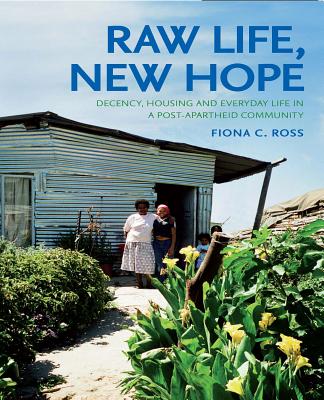 Raw Life, New Hope: Decency, Housing and Everyday Life in a Post-apartheid Community