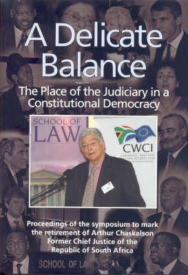 A Delicate Balance: The Place of the Judiciary in a Constitutional Democracy: Proceedings of a Symposium to Mark the Retirement of Arthur