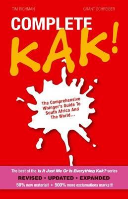 Complete Kak! : The Comprehensive Whinger's Guide to South Africa and the World .