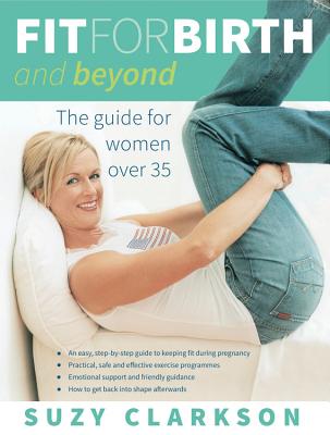 Fit for Birth and Beyond: The guide for women over 35