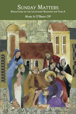 Sunday Matters. Reflections on the Lectionary Readings for Year A