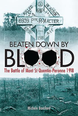 Image for Beaten Down By Blood: The Battle of Mont St Quentin-Peronne 1918
