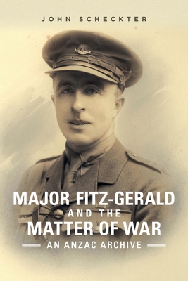 Major Fitz-Gerald and the Matter of War: An Anzac Archive