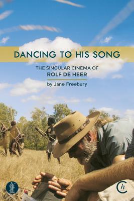 Image for Dancing to His Song: The Singular Cinema of Rolf de Heer