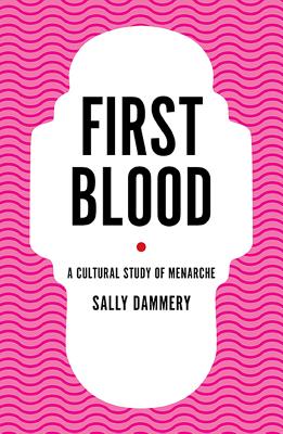 First Blood: A Cultural Study of Menarche (Cultural Studies)