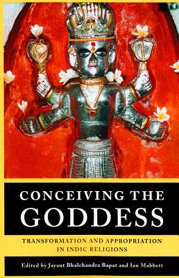 Conceiving the Goddess: Transformation and Appropriation in Indic Religions (Monash Asia Series)
