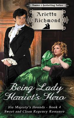 Being Lady Harriet's Hero: Sweet and Clean Regency Romance (His Majesty's Hounds)