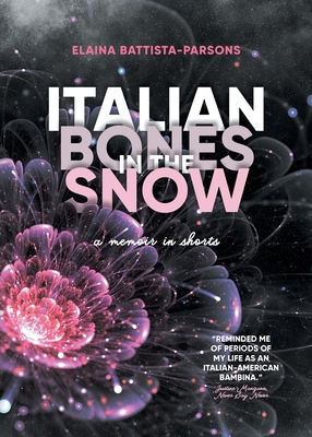 Italian Bones in the Snow: A Memoir in Shorts