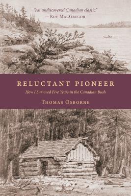 Image for Reluctant Pioneer: How I Survived Five Years in the Canadian Bush Reluctant Pioneer: How I Survived Five Years in the Canadian Bush