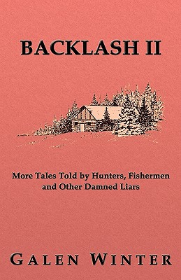 Backlash II: More Tales Told by Hunters, Fishermen and Other Damned Liars