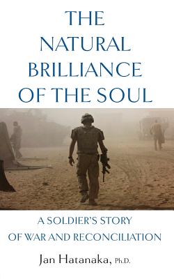 The Natural Brilliance of the Soul: A Soldier's Story of War and Reconciliation
