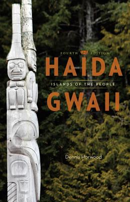 Haida Gwaii: Islands Of The People - Fourth Edition