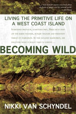 Image for Becoming Wild: Living The Primitive Life On A West Coast Island Becoming Wild: Living The Primitive Life On A West Coast Island