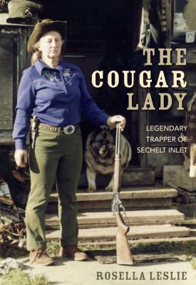 The Cougar Lady: Legendary Trapper of Sechelt Inlet