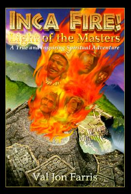 Inca Fire! Light of the Masters - A True and Inspiring Spiritual Adventure