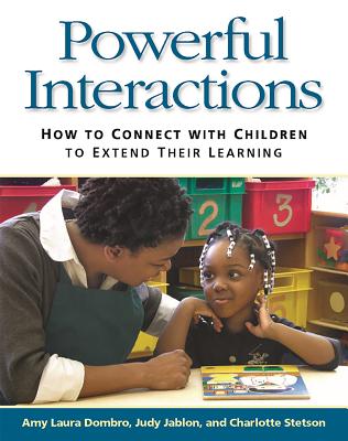 Image for Powerful Interactions: How to Connect with Children to Extend Their Learning Powerful Interactions: How to Connect with Children to Extend Their Learning