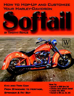 HOW TO HOP-UP AND CUSTOMIZE YOUR HARLEY-DAVIDSON SOFTAIL: EVO AND TWIN CAM COVERS ALL MODELS FROM STANDARD TO DELUXE