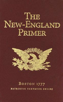 New England Primer, the : Improved for the More Easy Attaining the True Reading of English, to Which is Added the Assembly of Divines, and Mr. Cotton's Catechism