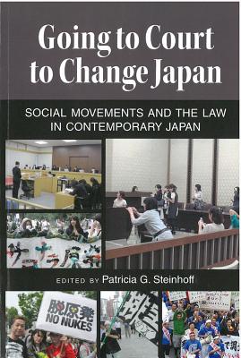 Going to Court to Change Japan: Social Movements and the Law in Contemporary Japan (Michigan Monograph Series in Japanese Studies) (Volume 77)